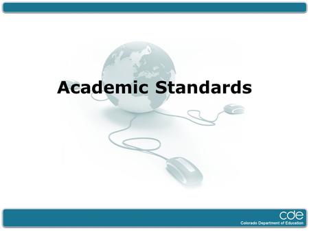 Academic Standards. The New Academic Standards Notable Changes Fewer, clearer, higher P-12 Prepared Graduates (PSWR) Grade Level Articulation Concepts.