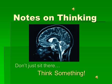 Notes on Thinking Don’t just sit there… Think Something!
