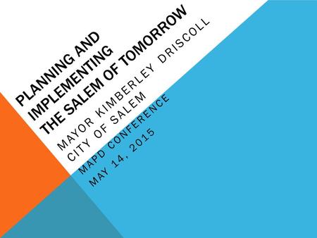 PLANNING AND IMPLEMENTING THE SALEM OF TOMORROW MAYOR KIMBERLEY DRISCOLL CITY OF SALEM MAPD CONFERENCE MAY 14, 2015.