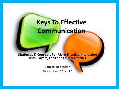 Keys To Effective Communication Strategies & Concepts For More Effective Interaction with Players, Fans and Fellow Officials Education Session November.