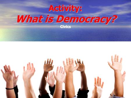Activity: What is Democracy? Civics