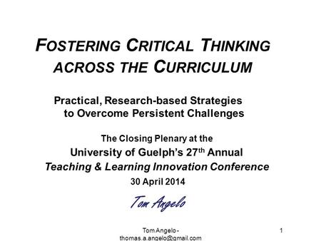 1 F OSTERING C RITICAL T HINKING ACROSS THE C URRICULUM Practical, Research-based Strategies to Overcome Persistent Challenges The Closing Plenary at the.