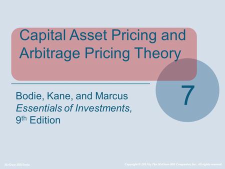 McGraw-Hill/Irwin Copyright © 2013 by The McGraw-Hill Companies, Inc. All rights reserved. Capital Asset Pricing and Arbitrage Pricing Theory 7 Bodie,