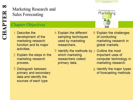 Chapter Objectives Marketing Research and Sales Forecasting CHAPTER 8 1 2 4 6 7 Describe the development of the marketing research function and its major.