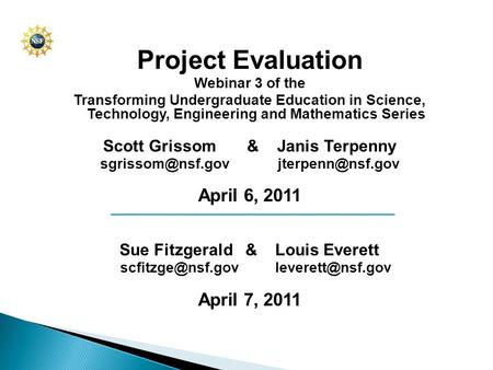 Project Evaluation Webinar 3 of the Transforming Undergraduate Education in Science, Technology, Engineering and Mathematics Series Scott Grissom & Janis.