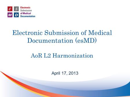 Electronic Submission of Medical Documentation (esMD) AoR L2 Harmonization April 17, 2013.