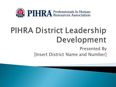 Presented By [Insert District Name and Number].  Before we begin, the primary liaison for the District Boards for assistance is the V.P. Leadership for.