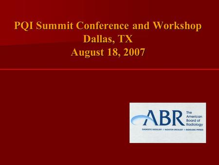 PQI Summit Conference and Workshop Dallas, TX August 18, 2007.