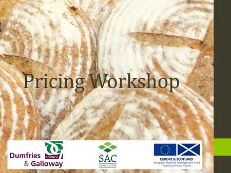 Pricing Workshop. WorkshopsProposed Date Introduction workshop / The Food & Drink Sector 31 st October PR, Social Media & Events14 th November Pricing.