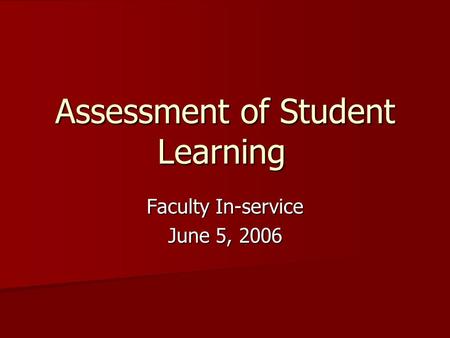 Assessment of Student Learning Faculty In-service June 5, 2006.