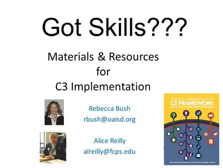 Materials & Resources for C3 Implementation Rebecca Bush Alice Reilly Got Skills???