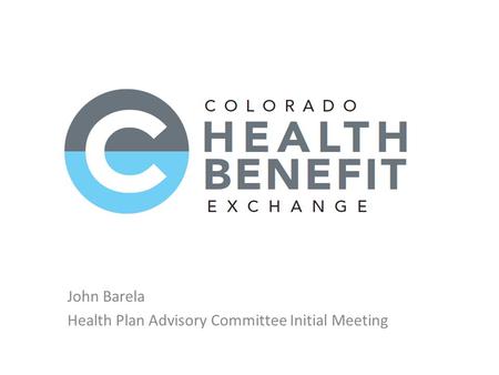John Barela Health Plan Advisory Committee Initial Meeting.