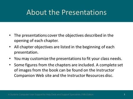 About the Presentations The presentations cover the objectives described in the opening of each chapter. All chapter objectives are listed in the beginning.