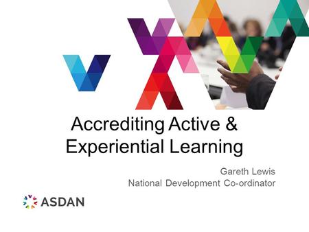 Accrediting Active & Experiential Learning Gareth Lewis National Development Co-ordinator.