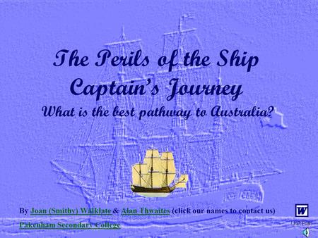 The Perils of the Ship Captain’s Journey What is the best pathway to Australia? By Joan (Smithy) Walklate & Alan Thwaites (click our names to contact.
