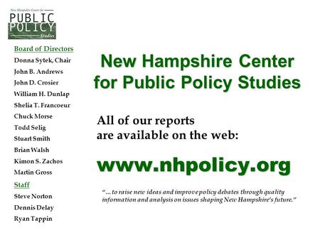 Www.nhpolicy.org All of our reports are available on the web: www.nhpolicy.org New Hampshire Center for Public Policy Studies Board of Directors Donna.