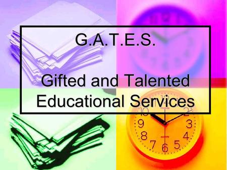 G.A.T.E.S. Gifted and Talented Educational Services.