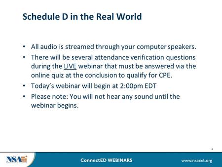 1 Schedule D in the Real World All audio is streamed through your computer speakers. There will be several attendance verification questions during the.