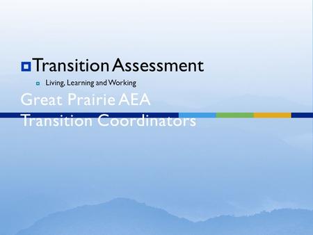 Transition Assessments Matrix Great Prairie AEA Transition Coordinators  Transition Assessment  Living, Learning and Working.