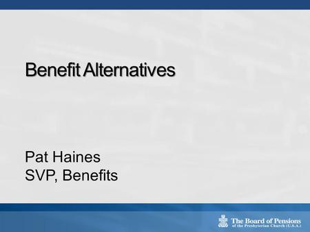 Benefit Alternatives Pat Haines SVP, Benefits. Defining the Need The Economics of the BOP Plan Public Exchange Basics Available Resources 2 Topical Overview.