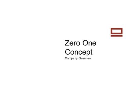Zero One Concept Company Overview. Who We Are Zero One Concept is a BPO service provider formed in late 2009 by a group of individuals who are passionate.
