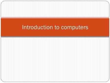 Introduction to computers. What is a personal computer? Capacity: Large hard disks combined with a large working memory (RAM) Speed: Fast. Normally measured.