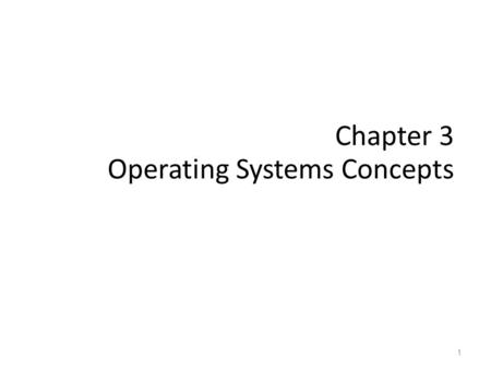 Chapter 3 Operating Systems Concepts 1. A Computer Model An operating system has to deal with the fact that a computer is made up of a CPU, random access.