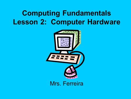 Computing Fundamentals Lesson 2: Computer Hardware