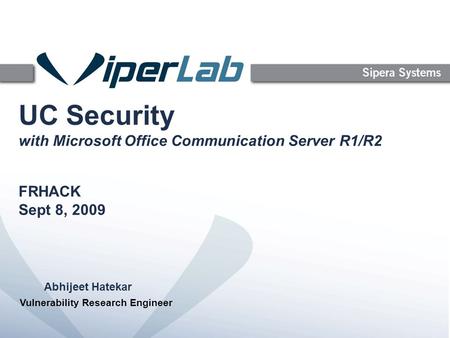 UC Security with Microsoft Office Communication Server R1/R2 FRHACK Sept 8, 2009 Abhijeet Hatekar Vulnerability Research Engineer.