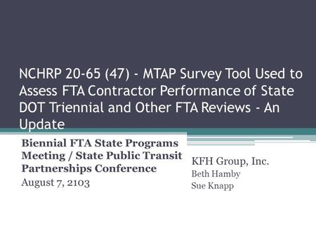 NCHRP 20-65 (47) - MTAP Survey Tool Used to Assess FTA Contractor Performance of State DOT Triennial and Other FTA Reviews - An Update Biennial FTA State.