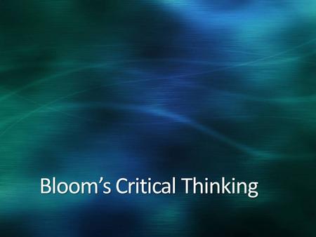 Bloom’s Critical Thinking Level 1 Knowledge Exhibits previously learned material by recalling facts, terms, basic concepts, and answers.