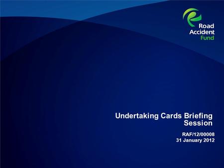 Undertaking Cards Briefing Session RAF/12/00008 31 January 2012.