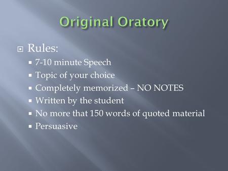 Original Oratory Rules: 7-10 minute Speech Topic of your choice