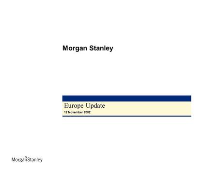 This slide is part of a presentation by Morgan Stanley and is intended to be viewed as part of that presentation. The presentation is based on information.