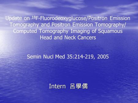 Update on 18 F-Fluorodeoxyglucose/Positron Emission Tomography and Positron Emission Tomography/ Computed Tomography Imaging of Squamous Head and Neck.