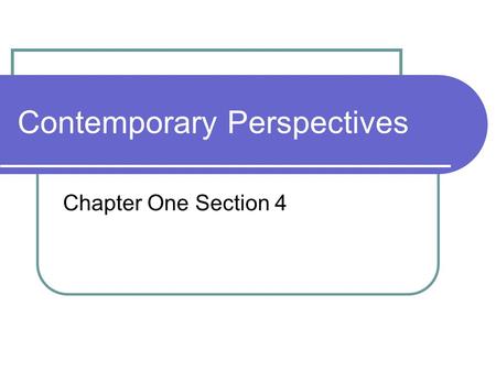 Contemporary Perspectives Chapter One Section 4. Essential Question: What are some of the psychological perspectives used by psychologists? Found on pages.
