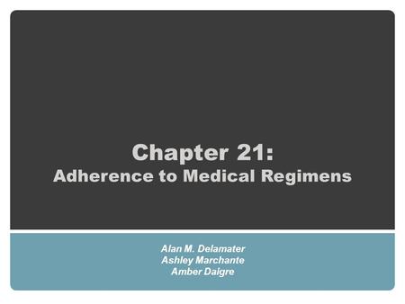 Chapter 21: Adherence to Medical Regimens Alan M. Delamater Ashley Marchante Amber Daigre.