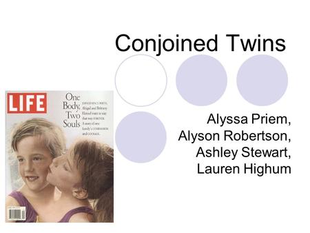 Conjoined Twins Alyssa Priem, Alyson Robertson, Ashley Stewart, Lauren Highum.