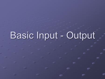 Basic Input - Output. Output functions  printf() – is a library function that displays information on-screen. The statement can display a simple text.