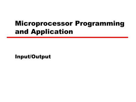 Microprocessor Programming and Application Input/Output.