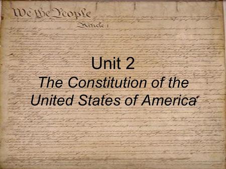 Unit 2 The Constitution of the United States of America.