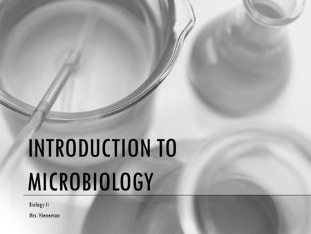 INTRODUCTION TO MICROBIOLOGY Biology II Mrs. Hieneman.
