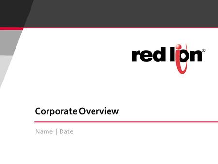 Name | Date Corporate Overview. 2 © Red Lion Controls Inc.  Our Company –About Red Lion Controls –Spectris Parent Company –Customer Value  Our Products.
