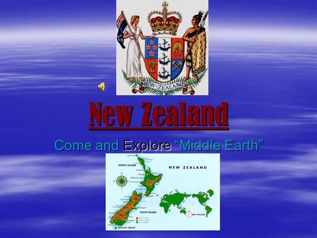 New Zealand Come and Explore “Middle Earth”. Kia Ora (Native Maori Greeting) Welcome to New Zealand.