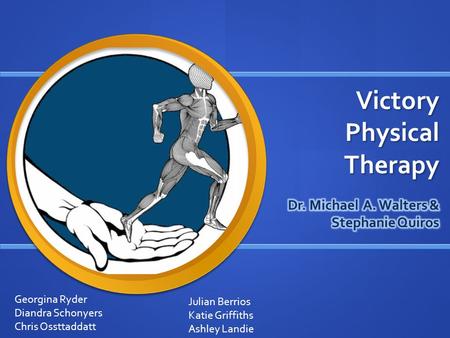 Victory Physical Therapy Georgina Ryder Diandra Schonyers Chris Ossttaddatt Julian Berrios Katie Griffiths Ashley Landie.