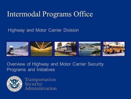 Highway and Motor Carrier Division Intermodal Programs Office Hank Suderman Collection Overview of Highway and Motor Carrier Security Programs and Initiatives.