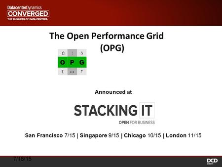 7/18/15 The Open Performance Grid (OPG) Announced at San Francisco 7/15 | Singapore 9/15 | Chicago 10/15 | London 11/15.