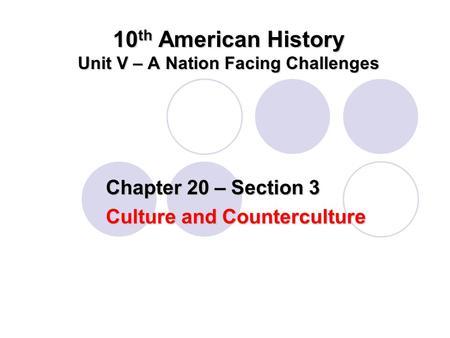 10 th American History Unit V – A Nation Facing Challenges Chapter 20 – Section 3 Culture and Counterculture.