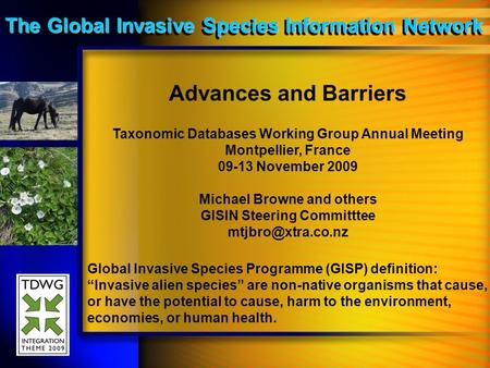 Advances and Barriers Taxonomic Databases Working Group Annual Meeting Montpellier, France 09-13 November 2009 Michael Browne and others GISIN Steering.