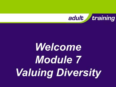Welcome Module 7 Valuing Diversity. Description Ensuring that Scouting is available to all and that diversity is valued.